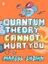 Quantum Theory Cannot Hurt You (eBook): A Guide to the Universe